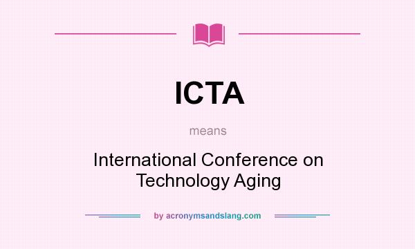 What does ICTA mean? It stands for International Conference on Technology Aging