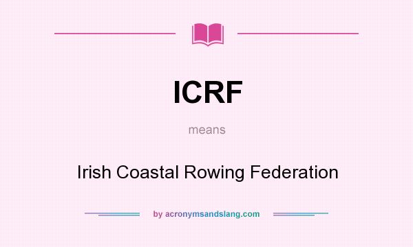 What does ICRF mean? It stands for Irish Coastal Rowing Federation