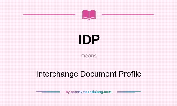 What does IDP mean? It stands for Interchange Document Profile