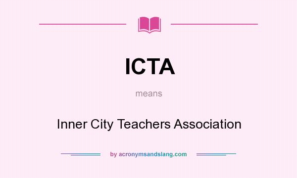 What does ICTA mean? It stands for Inner City Teachers Association