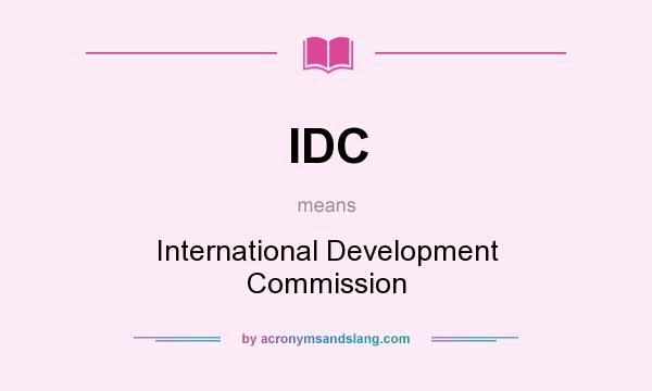 What does IDC mean? It stands for International Development Commission