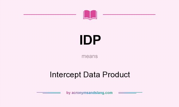 What does IDP mean? It stands for Intercept Data Product