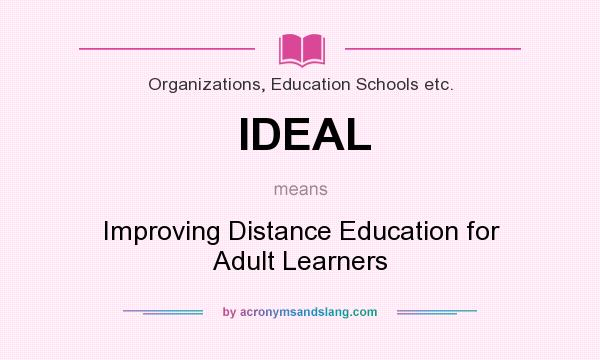 What does IDEAL mean? It stands for Improving Distance Education for Adult Learners