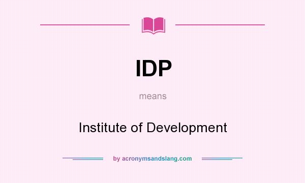 What does IDP mean? It stands for Institute of Development