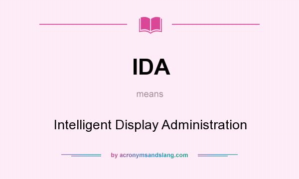 What does IDA mean? It stands for Intelligent Display Administration