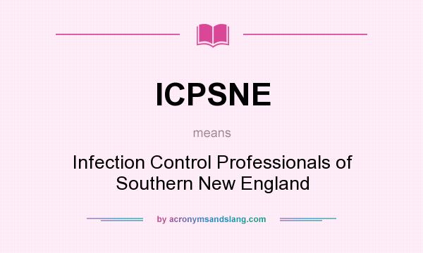 What does ICPSNE mean? It stands for Infection Control Professionals of Southern New England