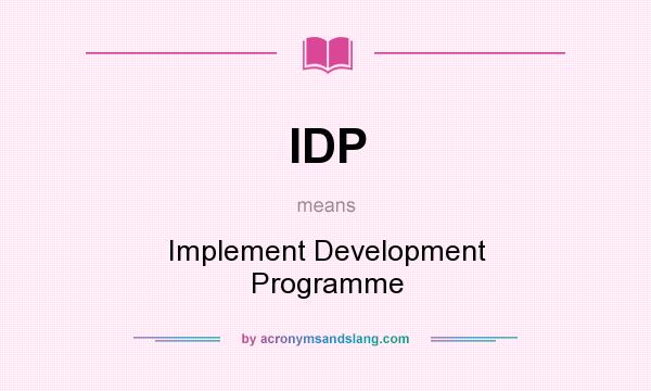 What does IDP mean? It stands for Implement Development Programme