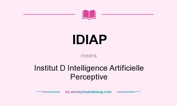 What does IDIAP mean? It stands for Institut D Intelligence Artificielle Perceptive