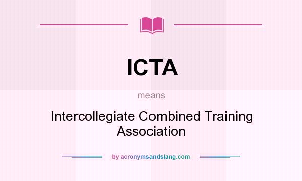 What does ICTA mean? It stands for Intercollegiate Combined Training Association