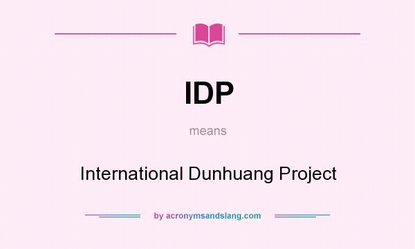 What does IDP mean? It stands for International Dunhuang Project
