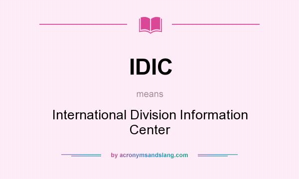 What does IDIC mean? It stands for International Division Information Center