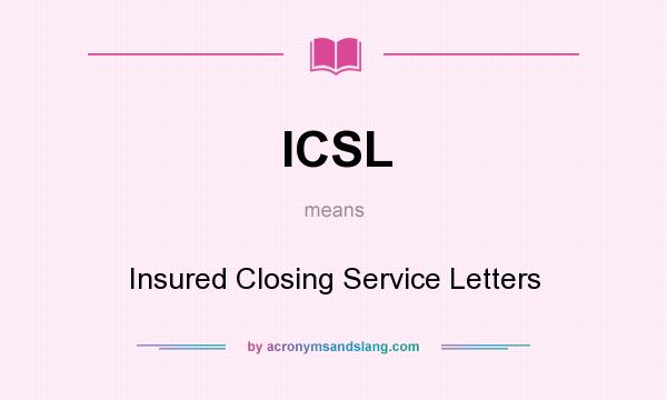What does ICSL mean? It stands for Insured Closing Service Letters