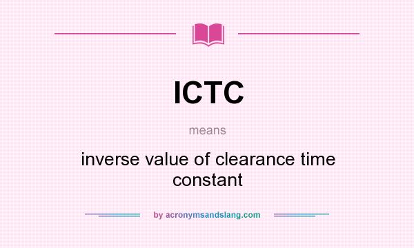 What does ICTC mean? It stands for inverse value of clearance time constant
