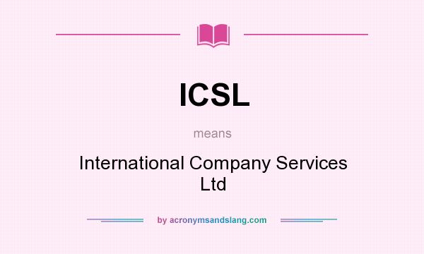 What does ICSL mean? It stands for International Company Services Ltd