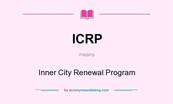 What does ICRP mean? It stands for Inner City Renewal Program