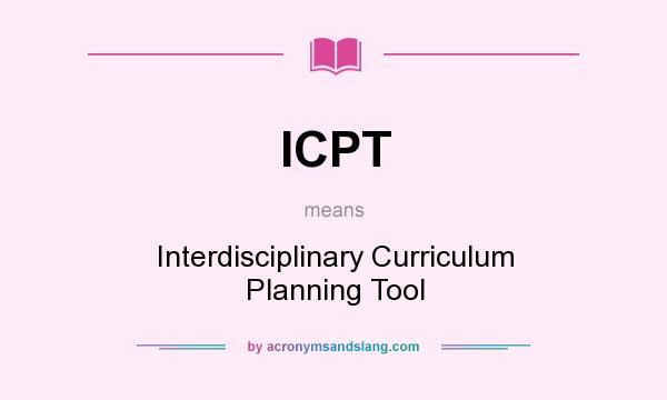 What does ICPT mean? It stands for Interdisciplinary Curriculum Planning Tool