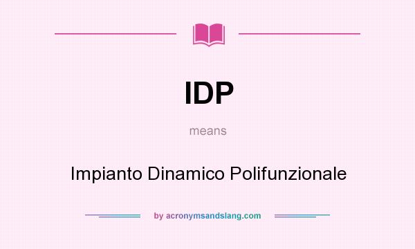 What does IDP mean? It stands for Impianto Dinamico Polifunzionale