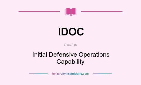 What does IDOC mean? It stands for Initial Defensive Operations Capability