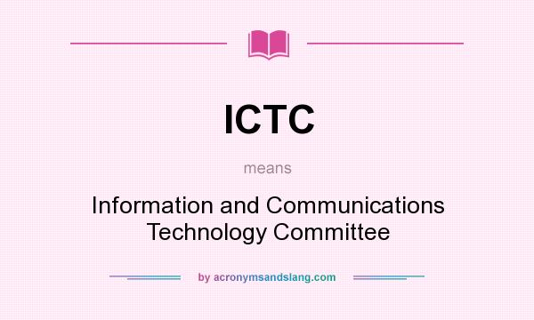 What does ICTC mean? It stands for Information and Communications Technology Committee