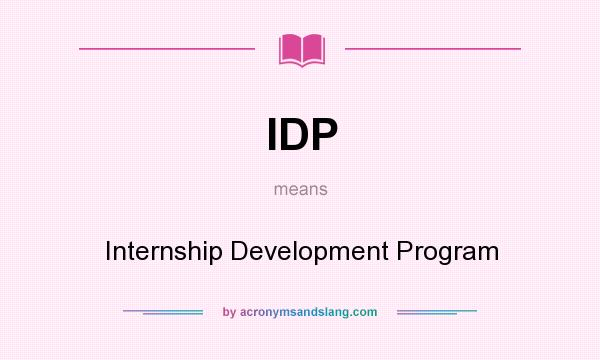 What does IDP mean? It stands for Internship Development Program