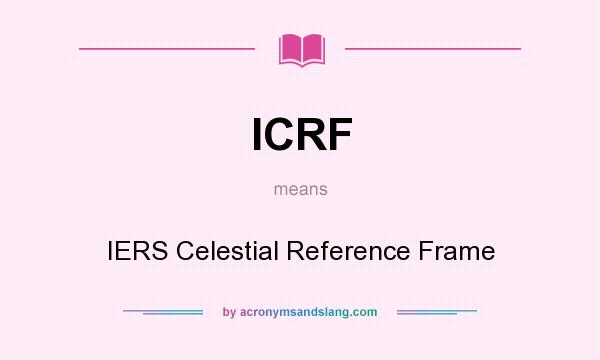 What does ICRF mean? It stands for IERS Celestial Reference Frame