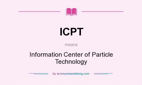 What does ICPT mean? It stands for Information Center of Particle Technology
