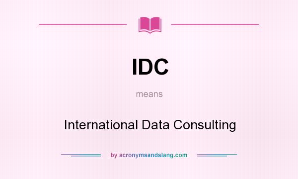 What does IDC mean? It stands for International Data Consulting