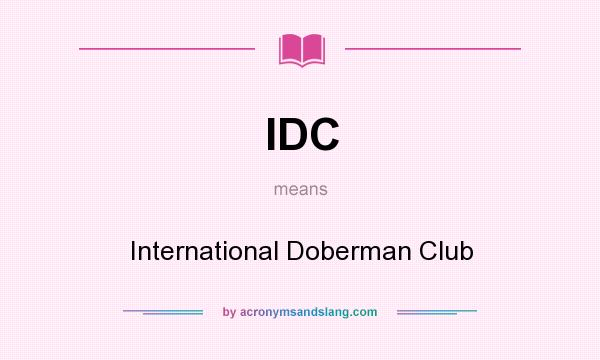 What does IDC mean? It stands for International Doberman Club