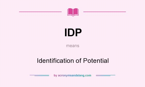 What does IDP mean? It stands for Identification of Potential