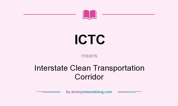 What does ICTC mean? It stands for Interstate Clean Transportation Corridor