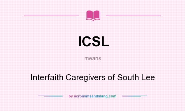 What does ICSL mean? It stands for Interfaith Caregivers of South Lee