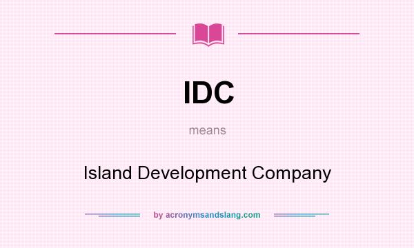 What does IDC mean? It stands for Island Development Company