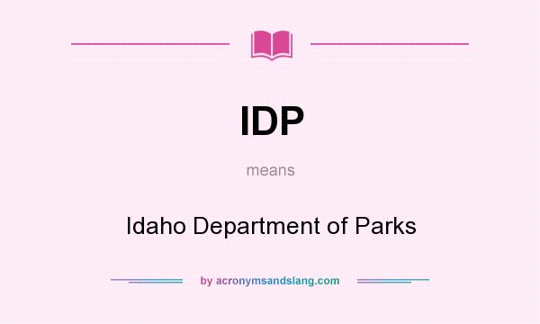 What does IDP mean? It stands for Idaho Department of Parks