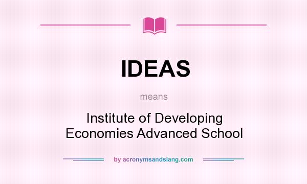 What does IDEAS mean? It stands for Institute of Developing Economies Advanced School