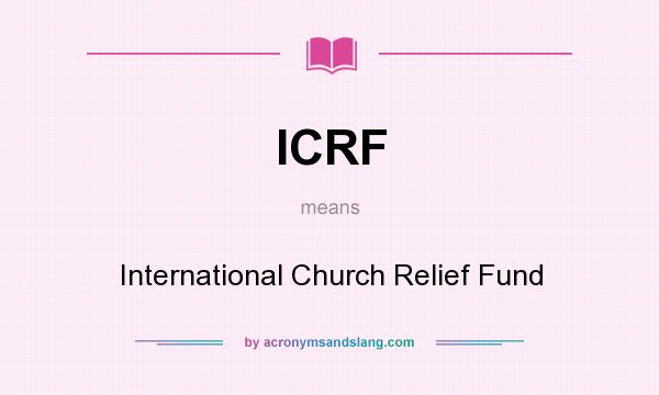 What does ICRF mean? It stands for International Church Relief Fund
