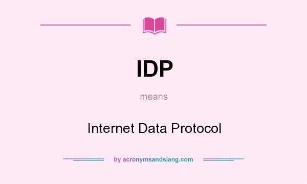 What does IDP mean? It stands for Internet Data Protocol