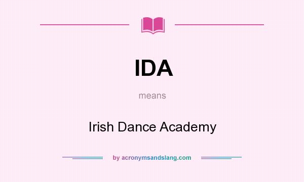 What does IDA mean? It stands for Irish Dance Academy