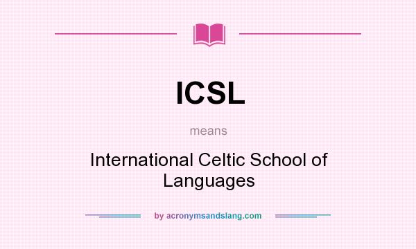 What does ICSL mean? It stands for International Celtic School of Languages