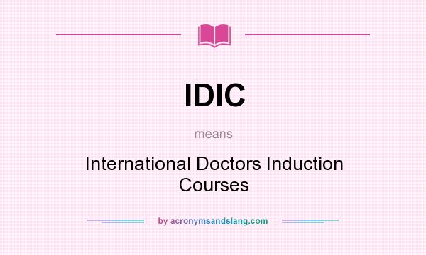 What does IDIC mean? It stands for International Doctors Induction Courses