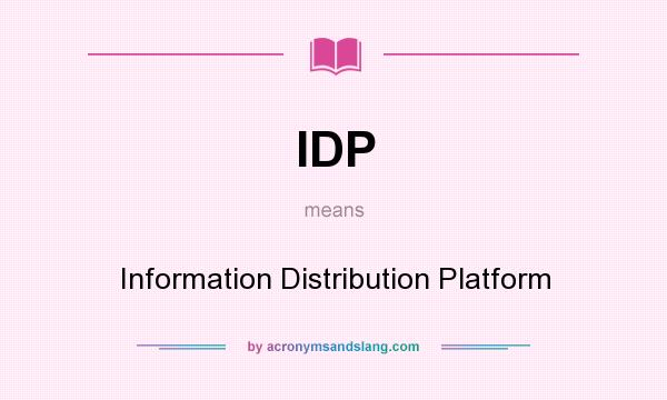 What does IDP mean? It stands for Information Distribution Platform