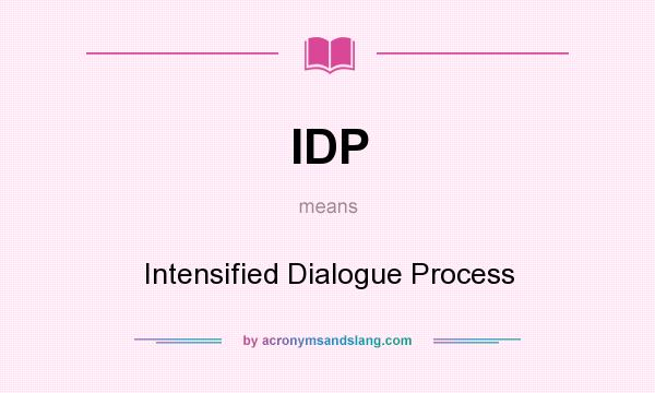 What does IDP mean? It stands for Intensified Dialogue Process