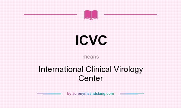 What does ICVC mean? It stands for International Clinical Virology Center
