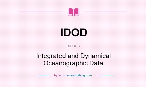 What does IDOD mean? It stands for Integrated and Dynamical Oceanographic Data