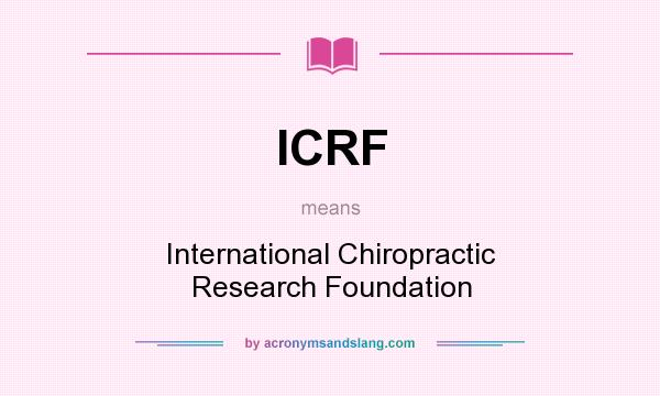 What does ICRF mean? It stands for International Chiropractic Research Foundation