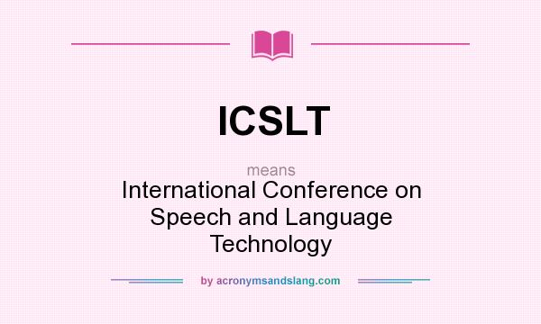 What does ICSLT mean? It stands for International Conference on Speech and Language Technology