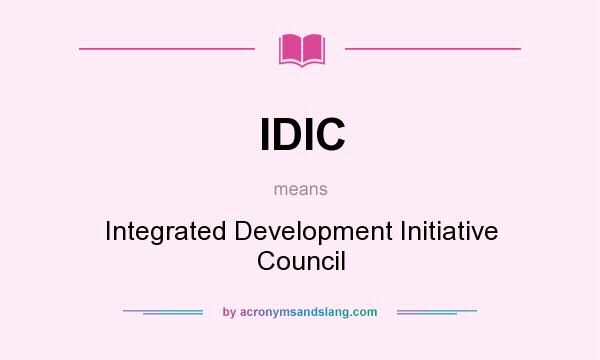 What does IDIC mean? It stands for Integrated Development Initiative Council
