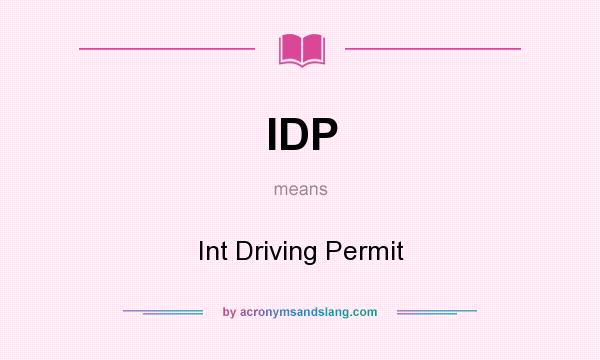 What does IDP mean? It stands for Int Driving Permit