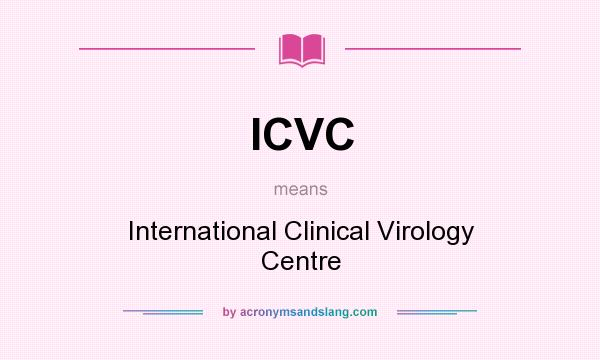What does ICVC mean? It stands for International Clinical Virology Centre