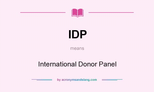 What does IDP mean? It stands for International Donor Panel