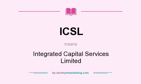 What does ICSL mean? It stands for Integrated Capital Services Limited
